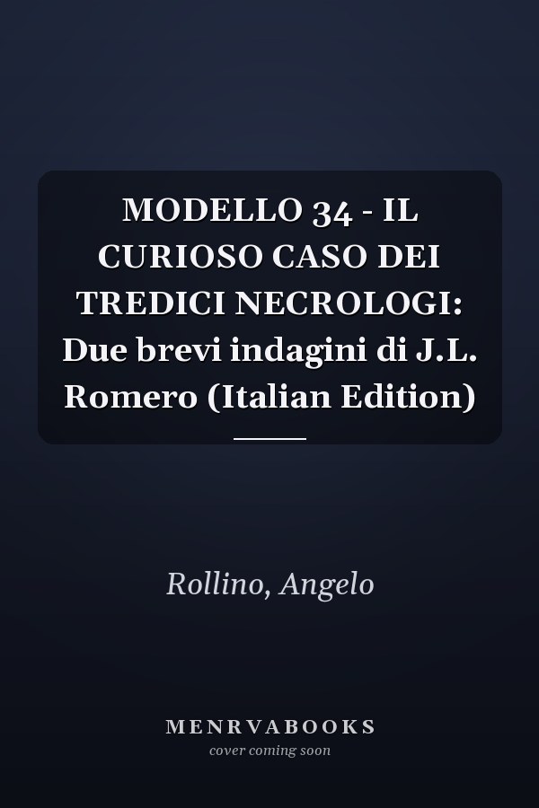 MODELLO 34 - IL CURIOSO CASO DEI TREDICI NECROLOGI: Due brevi indagini di J.L. Romero (Italian Edition)