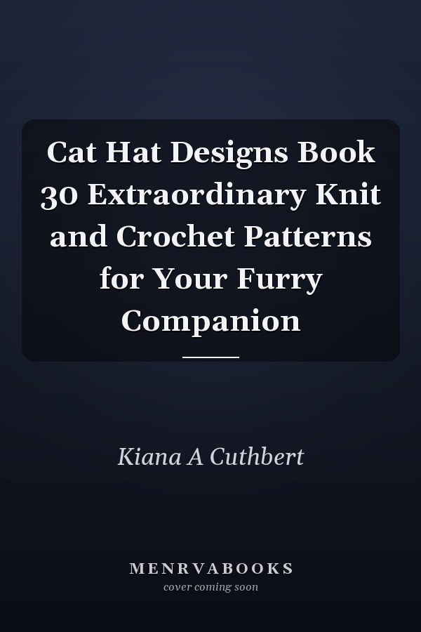 Cat Hat Designs Book 30 Extraordinary Knit and Crochet Patterns for Your Furry Companion