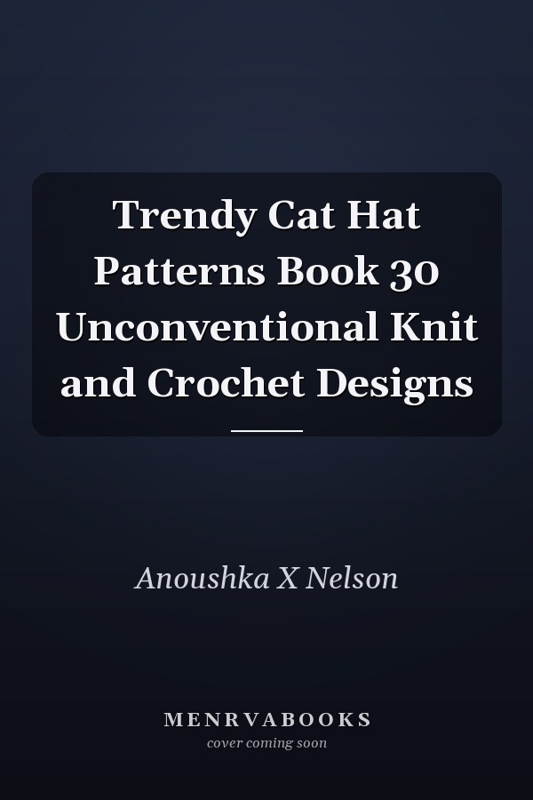 Trendy Cat Hat Patterns Book 30 Unconventional Knit and Crochet Designs