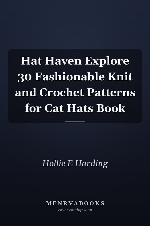 Hat Haven Explore 30 Fashionable Knit and Crochet Patterns for Cat Hats Book
