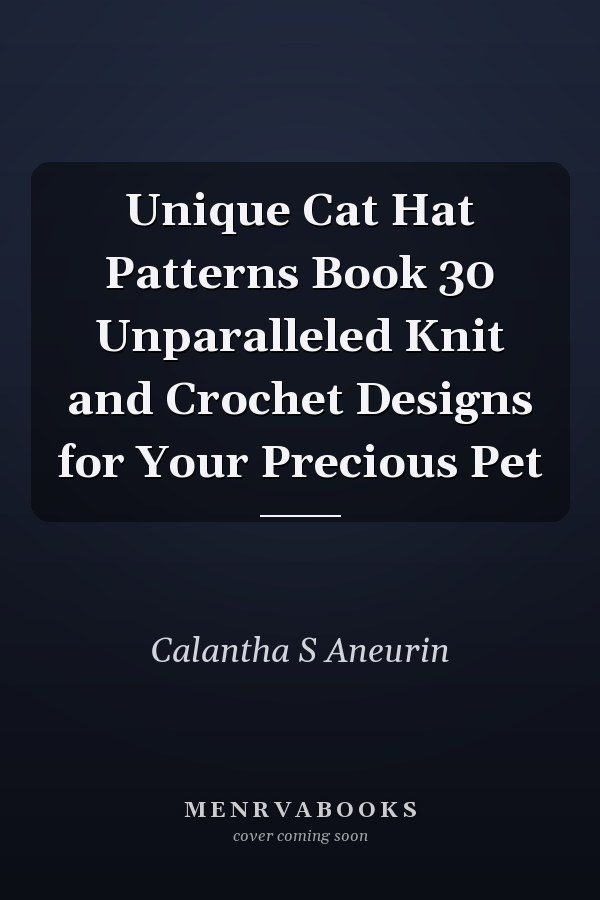 Unique Cat Hat Patterns Book 30 Unparalleled Knit and Crochet Designs for Your Precious Pet