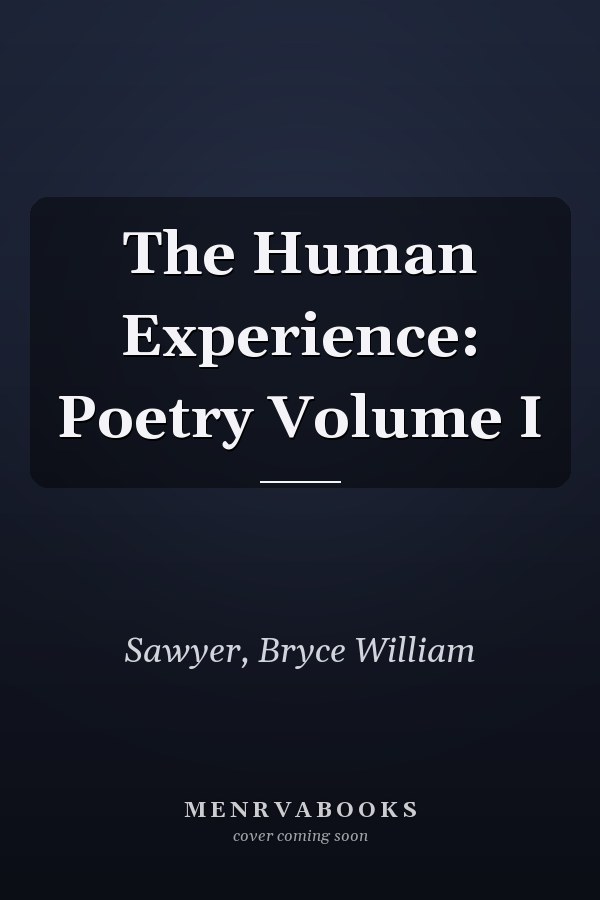 The Human Experience: Poetry Volume I