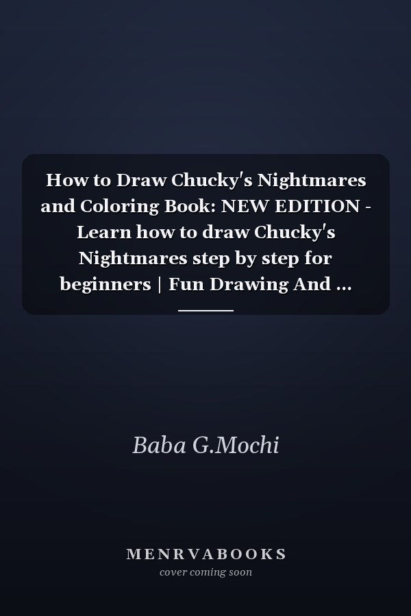 How to Draw Chucky's Nightmares and Coloring Book: NEW EDITION - Learn how to draw Chucky's Nightmares step by step for beginners | Fun Drawing And ... Ages 4-8, 9-12 Girls, Boys, Teens and Adults