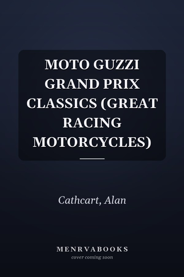 MOTO GUZZI GRAND PRIX CLASSICS (GREAT RACING MOTORCYCLES)