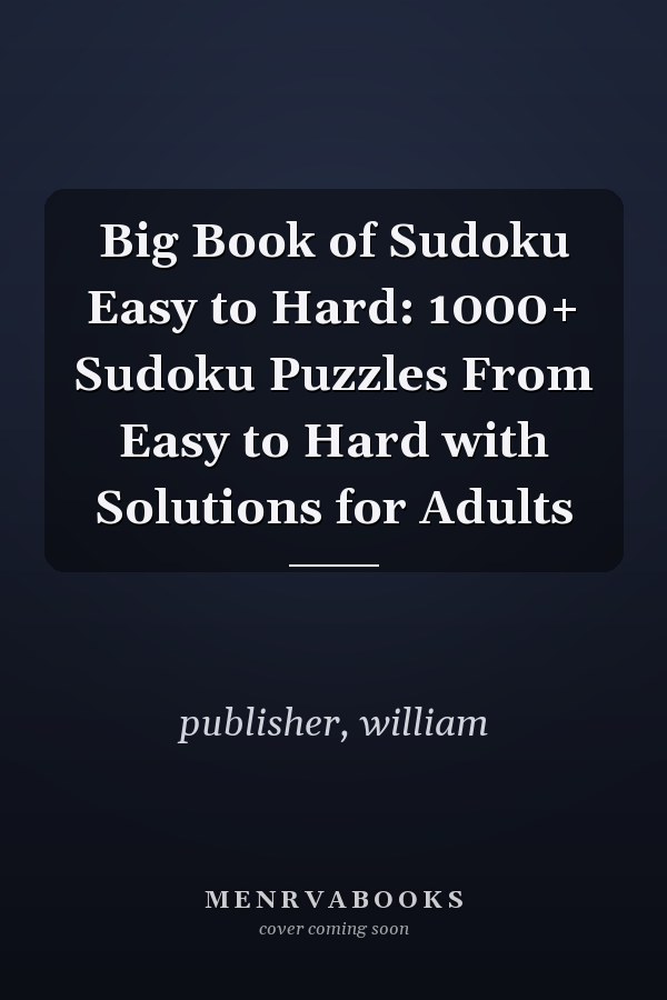 Big Book of Sudoku Easy to Hard: 1000+ Sudoku Puzzles From Easy to Hard with Solutions for Adults