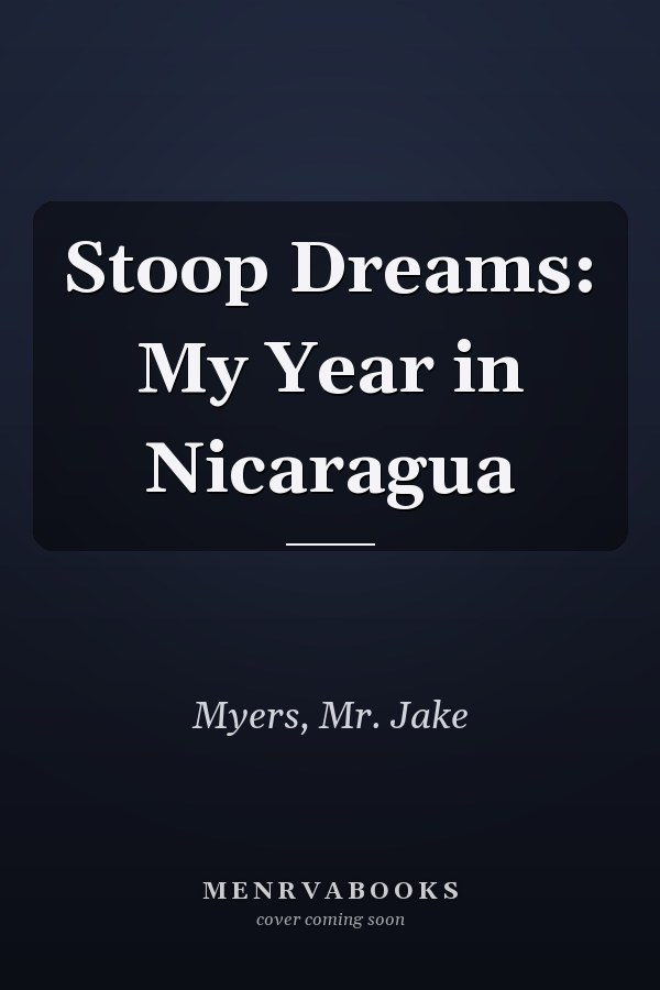 Stoop Dreams: My Year in Nicaragua
