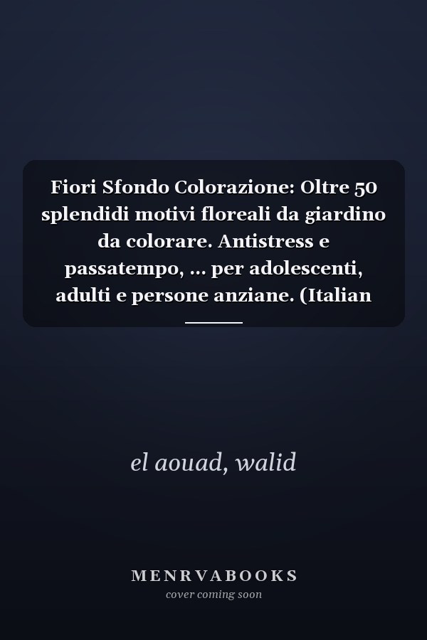 Fiori Sfondo Colorazione: Oltre 50 splendidi motivi floreali da giardino da colorare. Antistress e passatempo, ... per adolescenti, adulti e persone anziane. (Italian Edition)