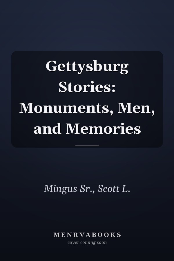 Gettysburg Stories: Monuments, Men, and Memories