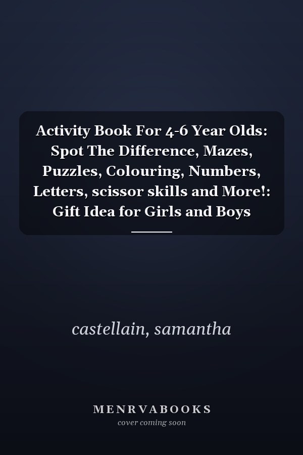Activity Book For 4-6 Year Olds: Spot The Difference, Mazes, Puzzles, Colouring, Numbers, Letters, scissor skills and More!: Gift Idea for Girls and Boys
