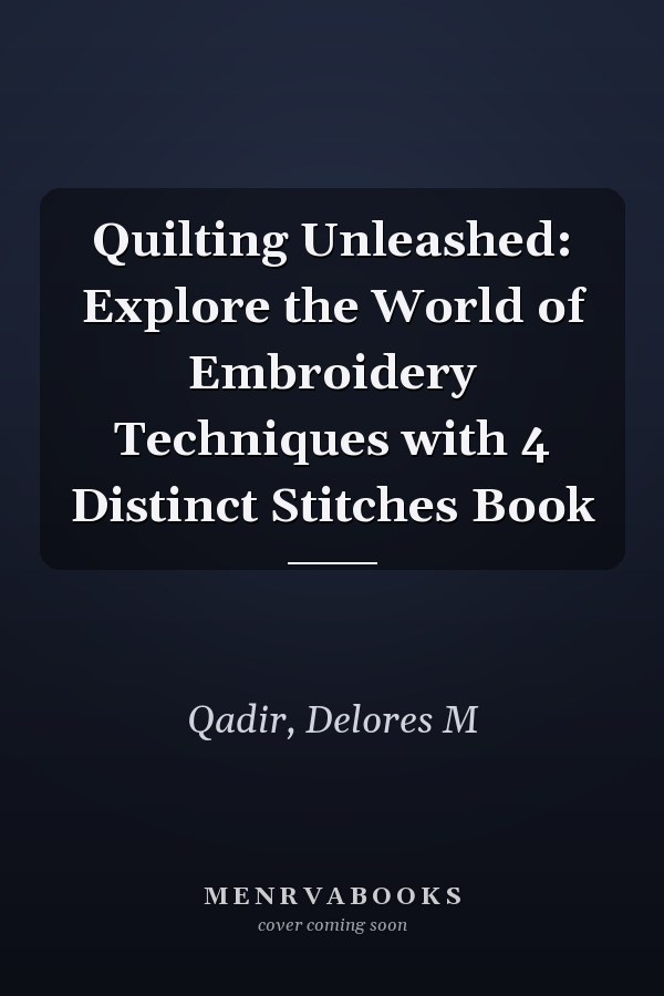 Quilting Unleashed: Explore the World of Embroidery Techniques with 4 Distinct Stitches Book