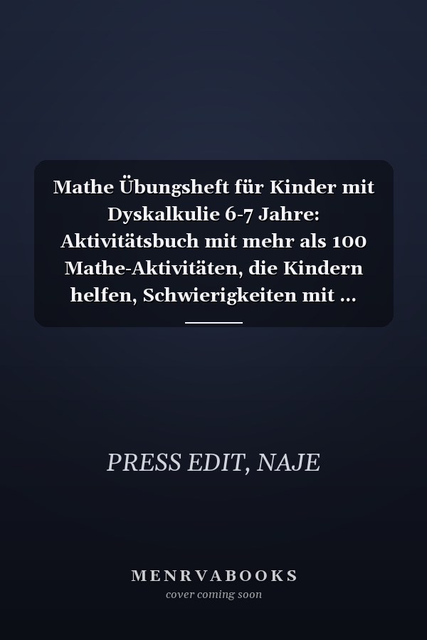 Mathe Übungsheft für Kinder mit Dyskalkulie 6-7 Jahre: Aktivitätsbuch mit mehr als 100 Mathe-Aktivitäten, die Kindern helfen, Schwierigkeiten mit ... Klasse Mathe Übungsheft) (German Edition)