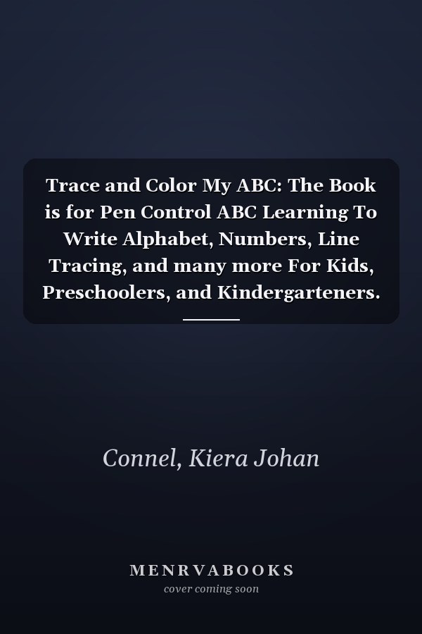 Trace and Color My ABC: The Book is for Pen Control ABC Learning To Write Alphabet, Numbers, Line Tracing, and many more For Kids, Preschoolers, and Kindergarteners.