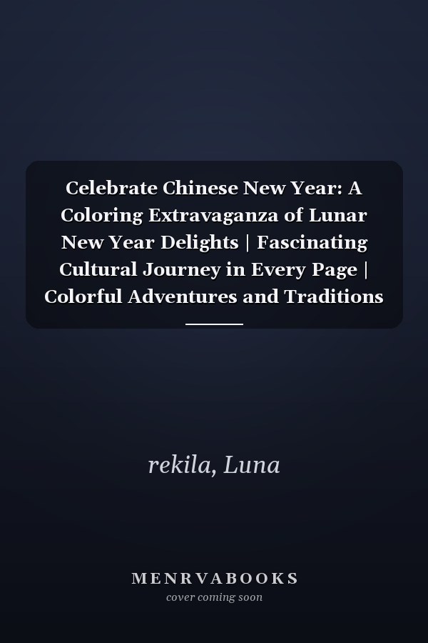 Celebrate Chinese New Year: A Coloring Extravaganza of Lunar New Year Delights | Fascinating Cultural Journey in Every Page | Colorful Adventures and Traditions for Kids | Dragon Delight