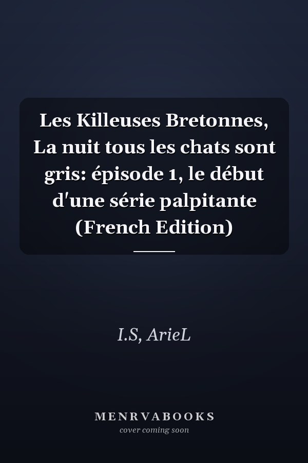 Les Killeuses Bretonnes, La nuit tous les chats sont gris: épisode 1, le début d'une série palpitante (French Edition)