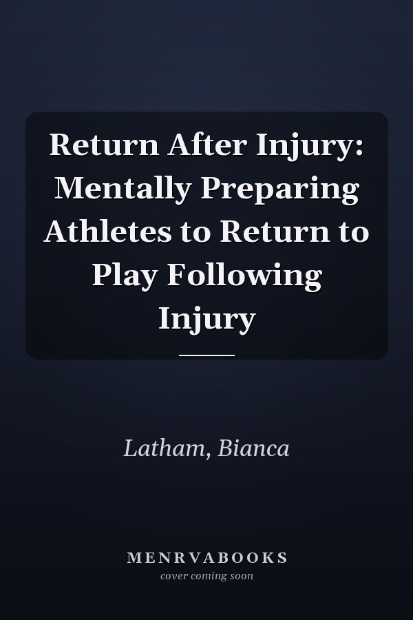 Return After Injury: Mentally Preparing Athletes to Return to Play Following Injury