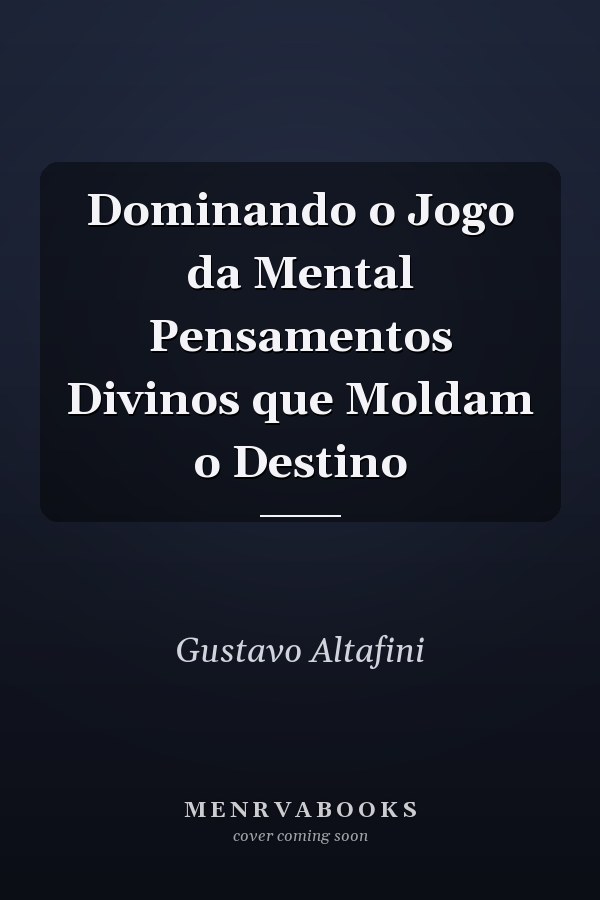 Dominando o Jogo da Mental Pensamentos Divinos que Moldam o Destino