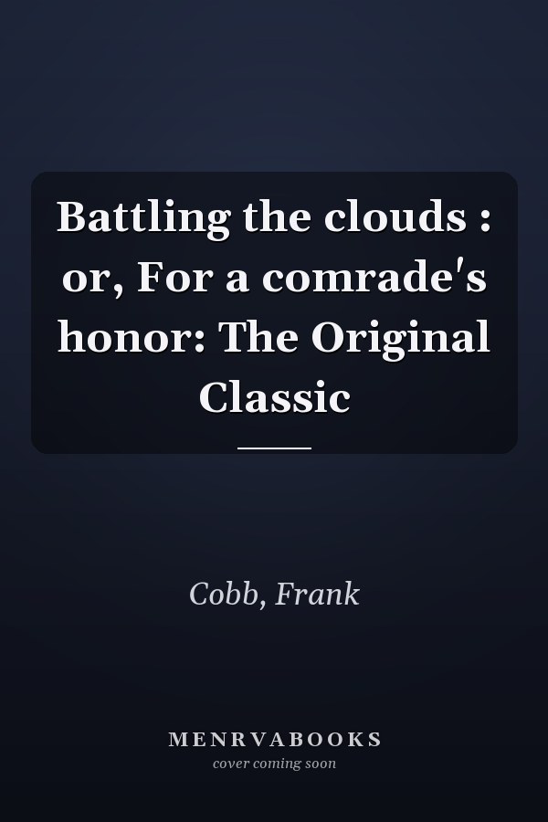 Battling the clouds : or, For a comrade's honor: The Original Classic