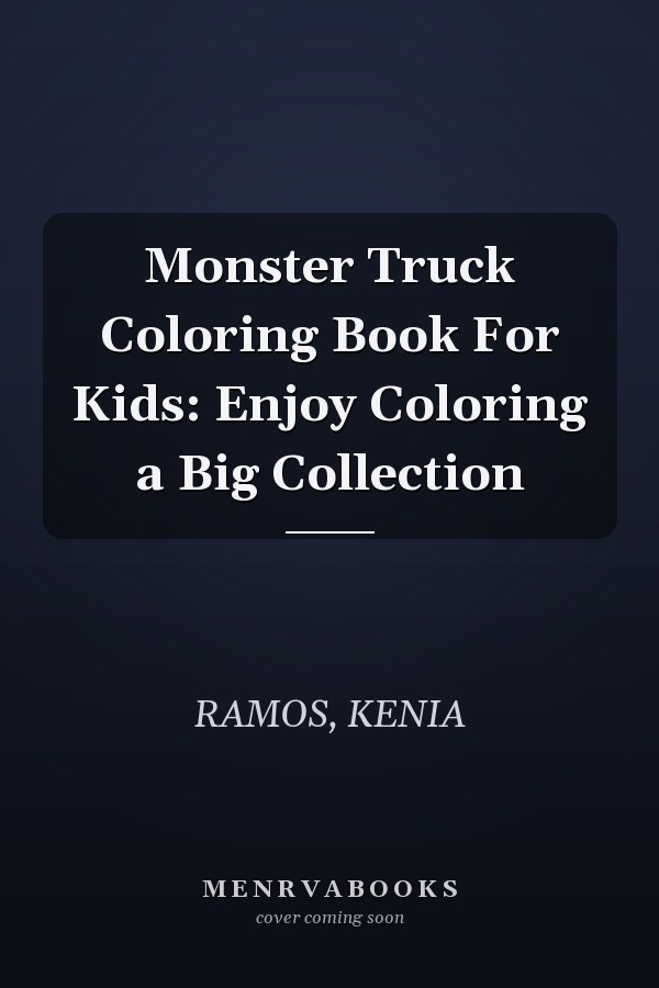 Monster Truck Coloring Book For Kids: Enjoy Coloring a Big Collection