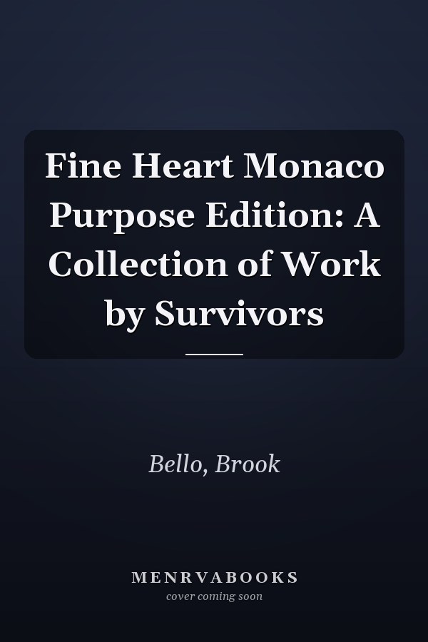 Fine Heart Monaco Purpose Edition: A Collection of Work by Survivors