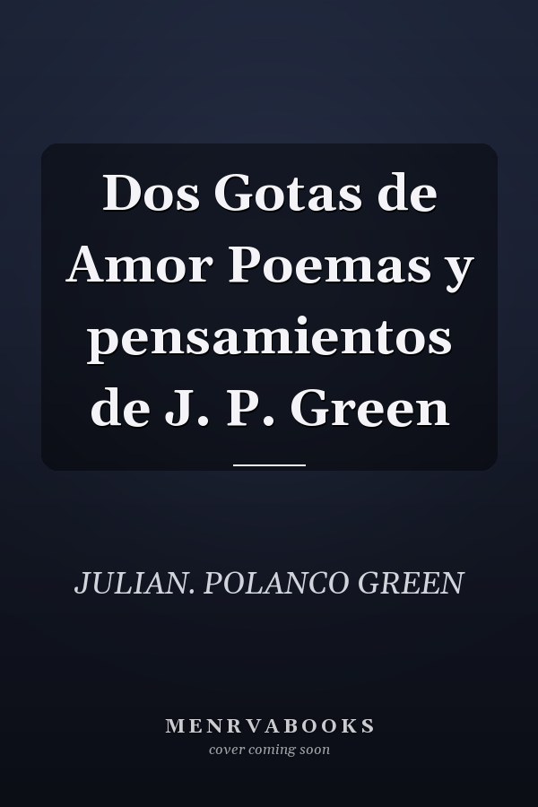 Dos Gotas de Amor Poemas y pensamientos de J. P. Green