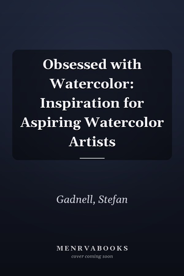 Obsessed with Watercolor: Inspiration for Aspiring Watercolor Artists