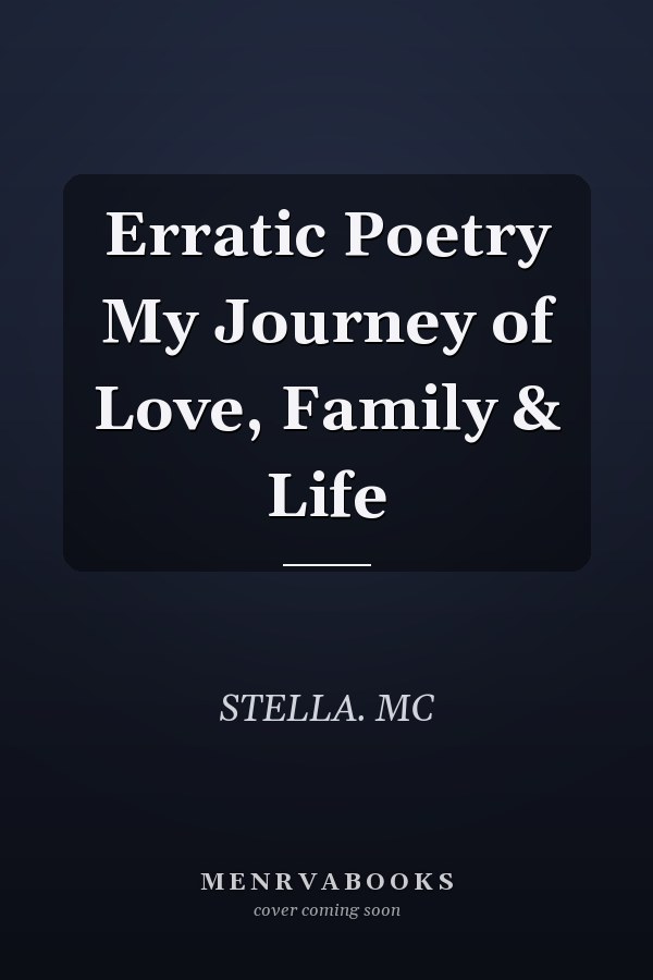 Erratic Poetry My Journey of Love, Family & Life