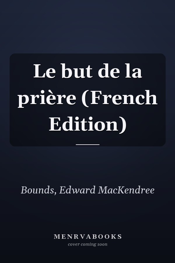 Le but de la prière (French Edition)