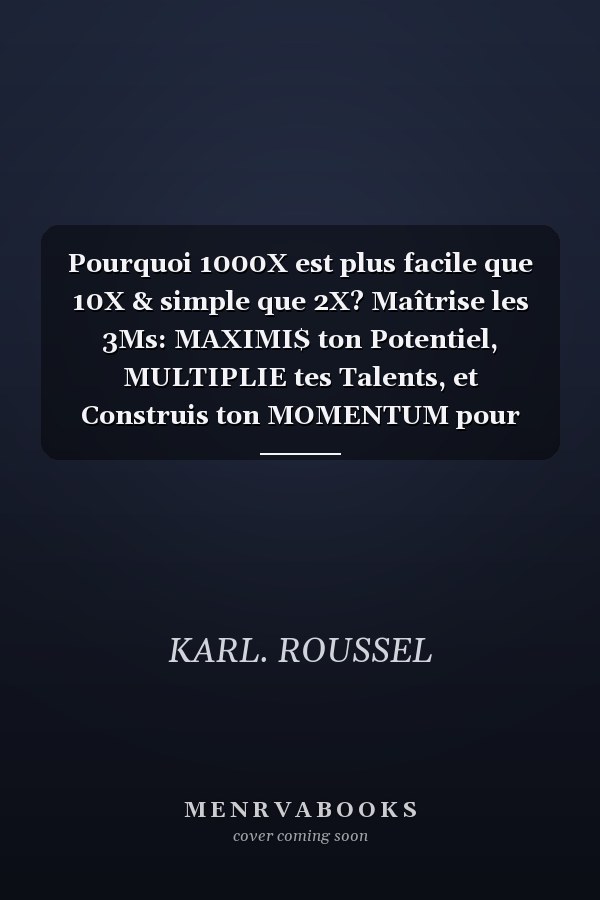 Pourquoi 1000X est plus facile que 10X & simple que 2X? Maîtrise les 3Ms: MAXIMI$ ton Potentiel, MULTIPLIE tes Talents, et Construis ton MOMENTUM pour REVERSER ta Vie vers l'accomplissement de Divin et des Réalités Extraordinaires.