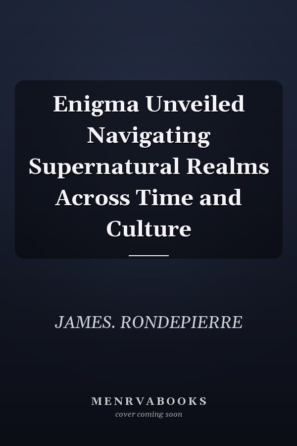 Enigma Unveiled Navigating Supernatural Realms Across Time and Culture