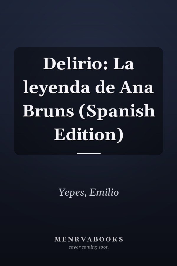 Delirio: La leyenda de Ana Bruns (Spanish Edition)