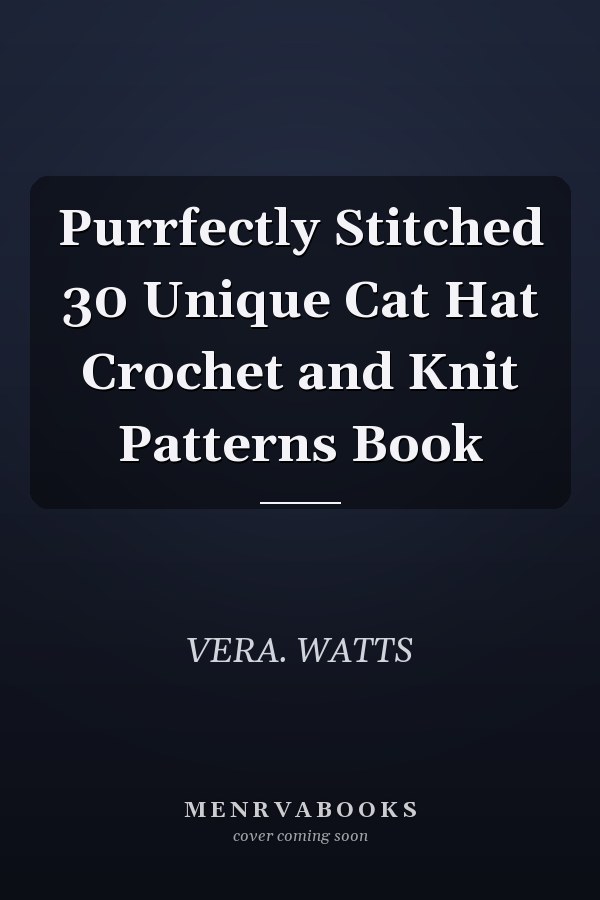 Purrfectly Stitched 30 Unique Cat Hat Crochet and Knit Patterns Book