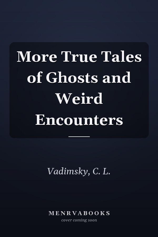 More True Tales of Ghosts and Weird Encounters
