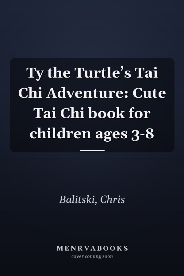 Ty the Turtle’s Tai Chi Adventure: Cute Tai Chi book for children ages 3-8