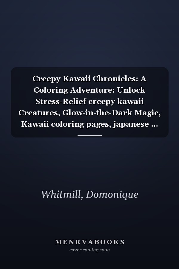 Creepy Kawaii Chronicles: A Coloring Adventure: Unlock Stress-Relief creepy kawaii Creatures, Glow-in-the-Dark Magic, Kawaii coloring pages, japanese ... book - Perfect for Relaxation and Fun