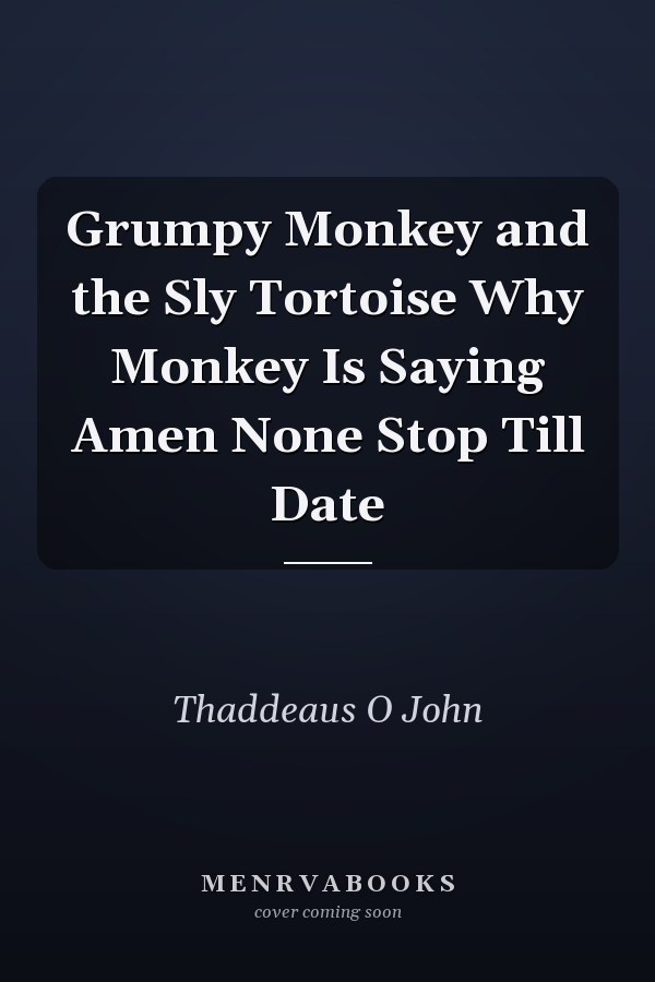 Grumpy Monkey and the Sly Tortoise Why Monkey Is Saying Amen None Stop Till Date