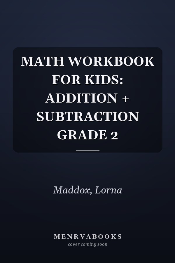 MATH WORKBOOK FOR KIDS: ADDITION + SUBTRACTION GRADE 2