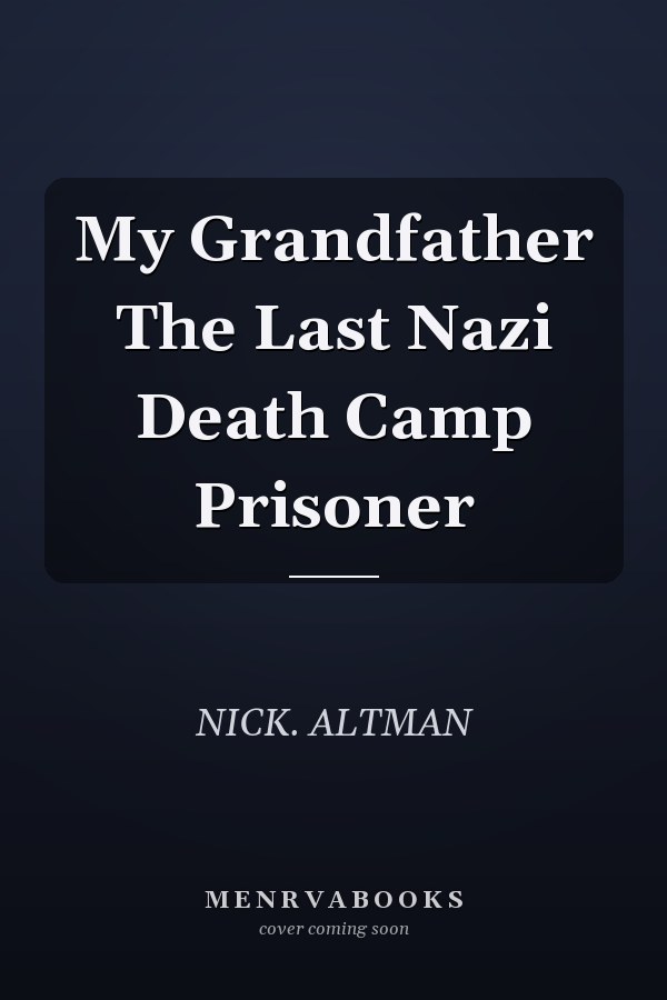 My Grandfather The Last Nazi Death Camp Prisoner
