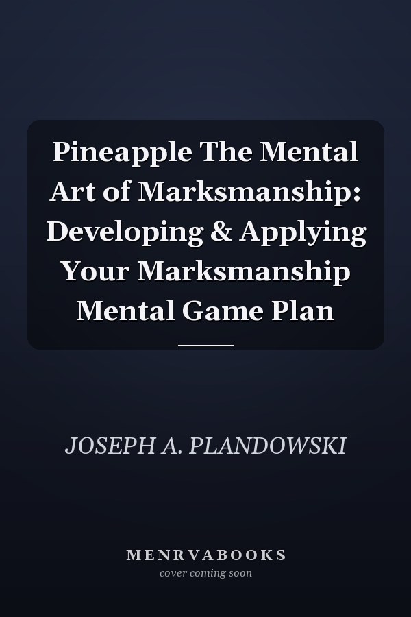 Pineapple The Mental Art of Marksmanship: Developing & Applying Your Marksmanship Mental Game Plan