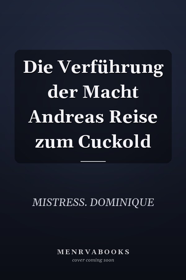 Die Verführung der Macht Andreas Reise zum Cuckold