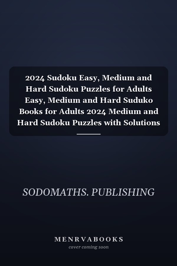 2024 Sudoku Easy, Medium and Hard Sudoku Puzzles for Adults Easy, Medium and Hard Suduko Books for Adults 2024 Medium and Hard Sudoku Puzzles with Solutions