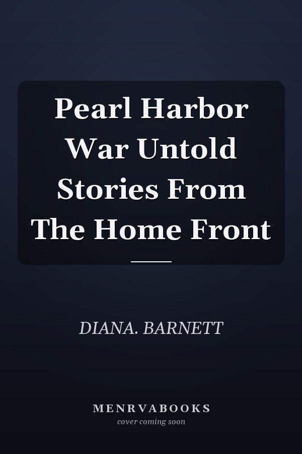 Pearl Harbor War Untold Stories From The Home Front
