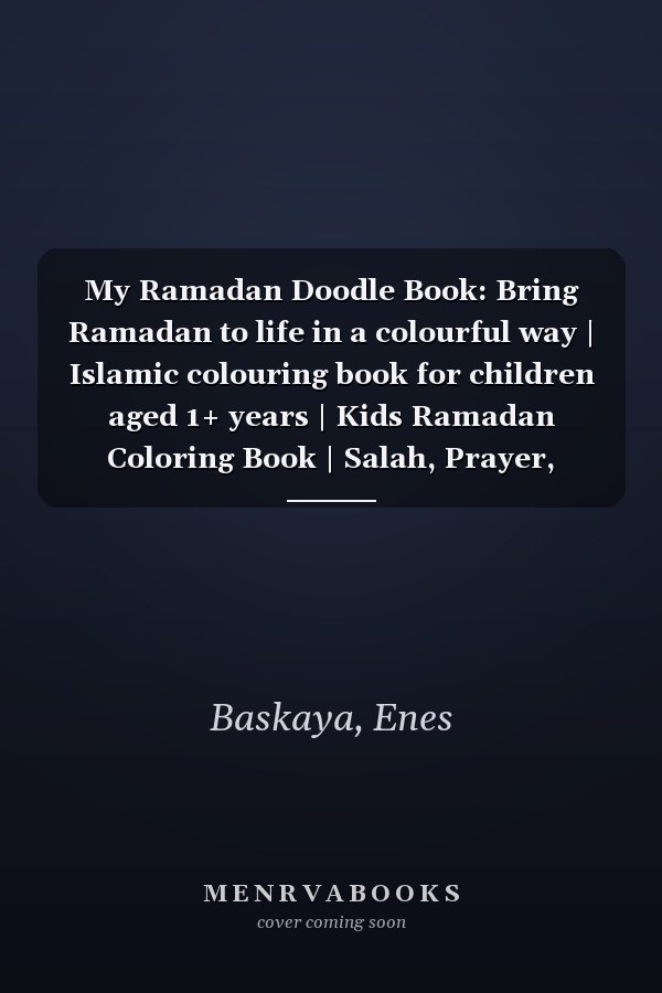My Ramadan Doodle Book: Bring Ramadan to life in a colourful way | Islamic colouring book for children aged 1+ years | Kids Ramadan Coloring Book | Salah, Prayer, Fasting, Eid, and lots more