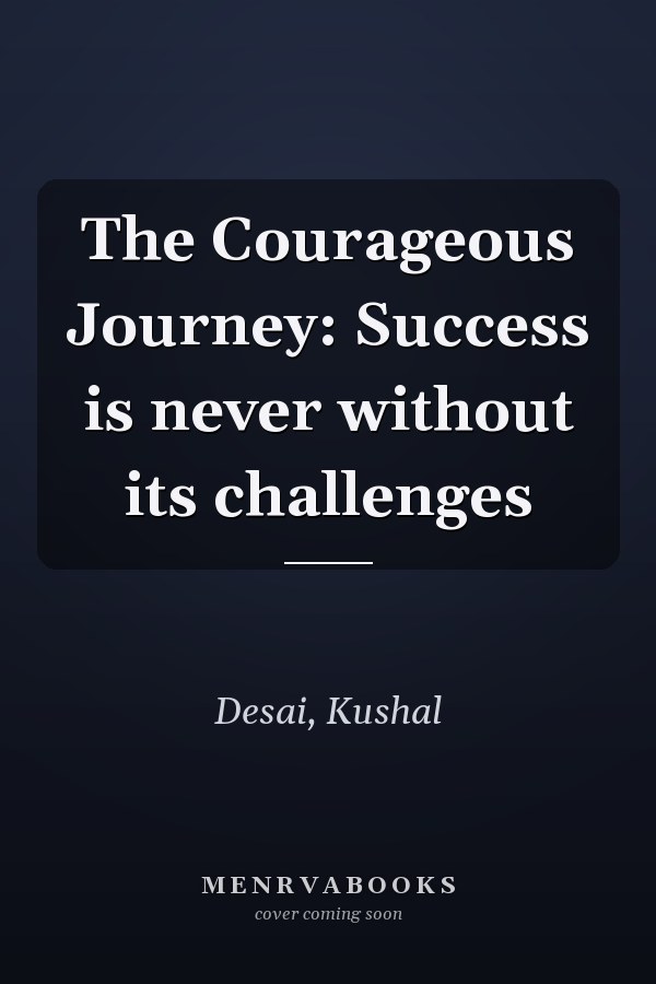 The Courageous Journey: Success is never without its challenges
