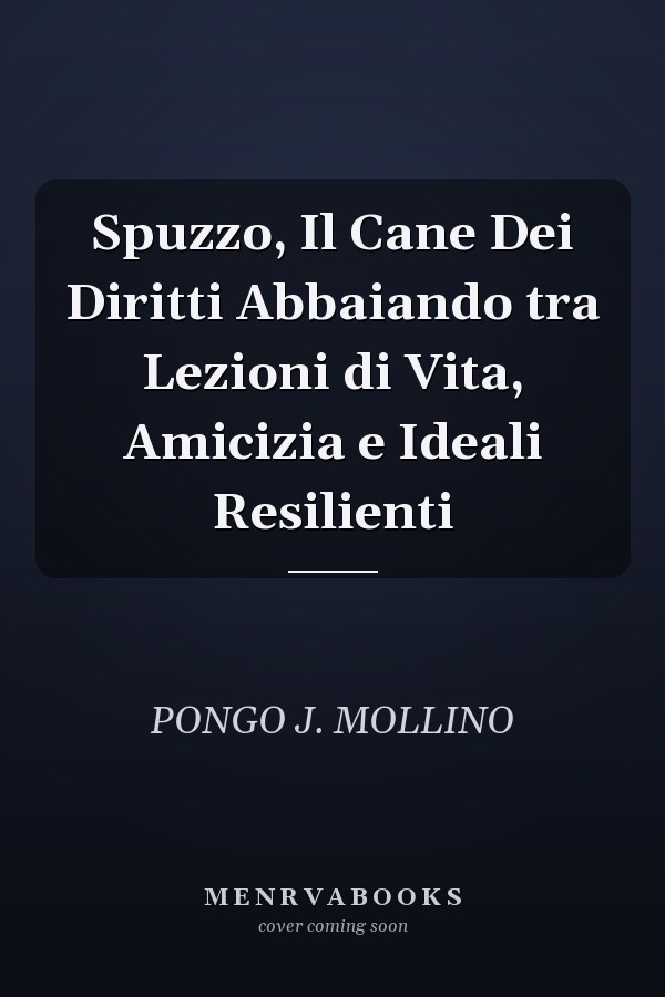 Spuzzo, Il Cane Dei Diritti Abbaiando tra Lezioni di Vita, Amicizia e Ideali Resilienti