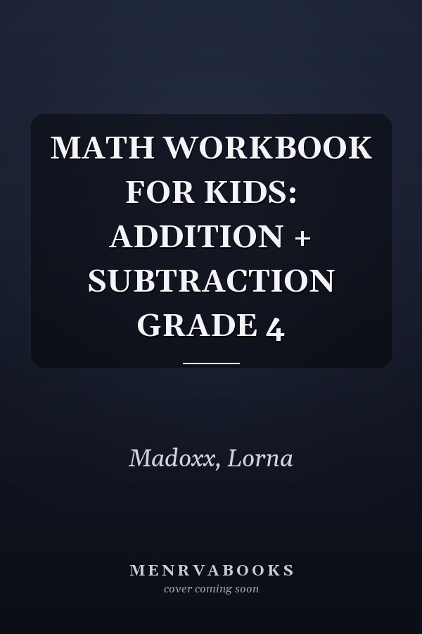 MATH WORKBOOK FOR KIDS: ADDITION + SUBTRACTION GRADE 4