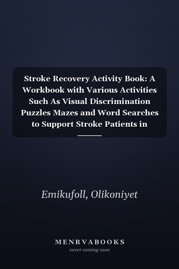 Stroke Recovery Activity Book: A Workbook with Various Activities Such As Visual Discrimination Puzzles Mazes and Word Searches to Support Stroke Patients in Recovering
