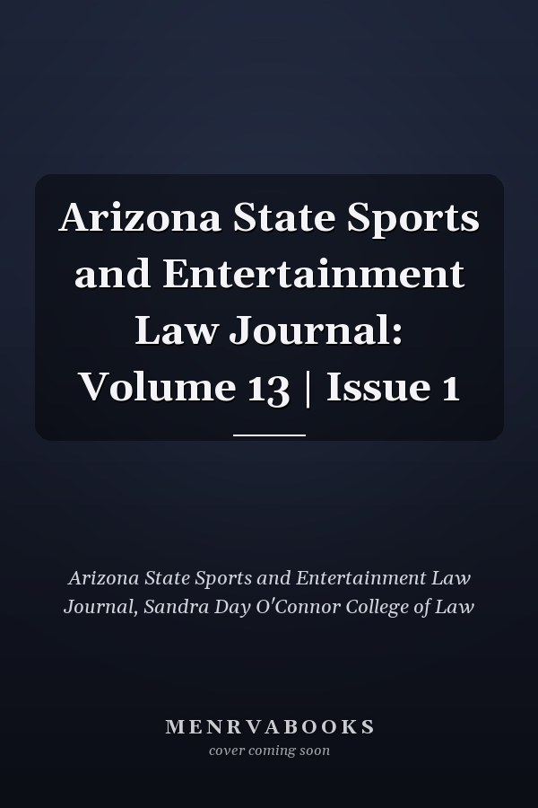 Arizona State Sports and Entertainment Law Journal: Volume 13 | Issue 1