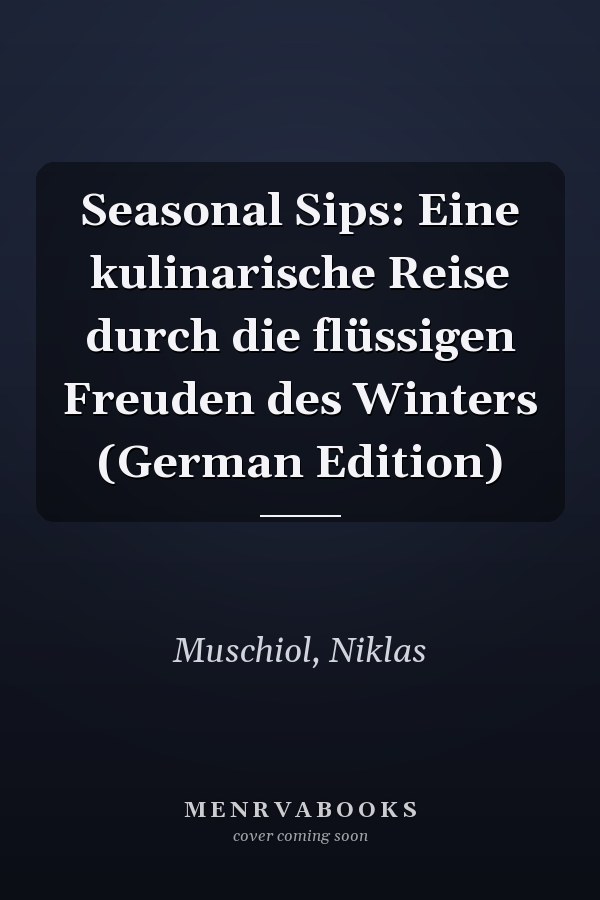 Seasonal Sips: Eine kulinarische Reise durch die flüssigen Freuden des Winters (German Edition)