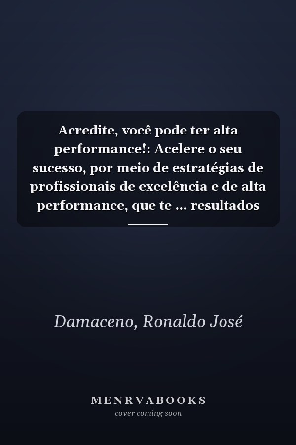 Acredite, você pode ter alta performance!: Acelere o seu sucesso, por meio de estratégias de profissionais de excelência e de alta performance, que te ... resultados superiores (Portuguese Edition)