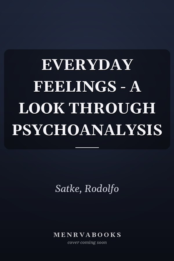 EVERYDAY FEELINGS - A LOOK THROUGH PSYCHOANALYSIS